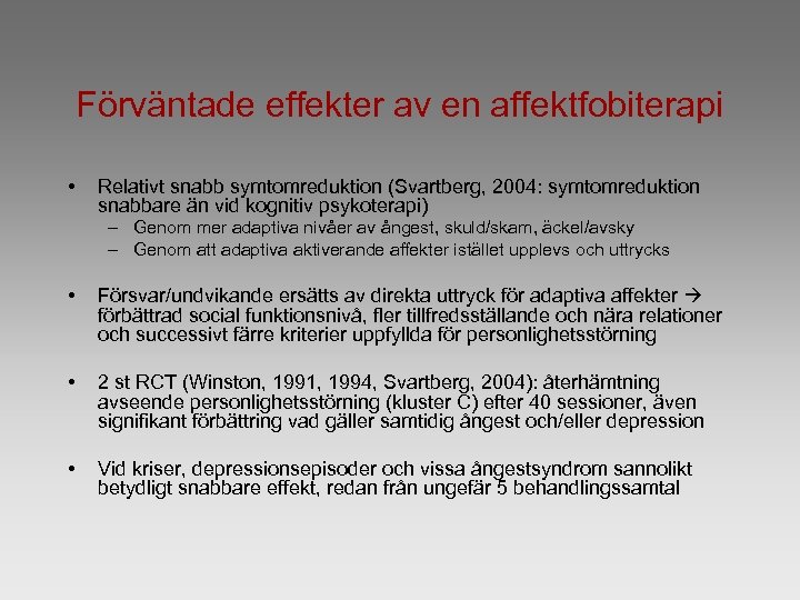 Förväntade effekter av en affektfobiterapi • Relativt snabb symtomreduktion (Svartberg, 2004: symtomreduktion snabbare än