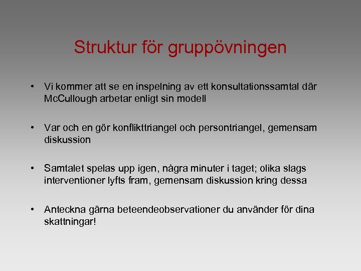 Struktur för gruppövningen • Vi kommer att se en inspelning av ett konsultationssamtal där