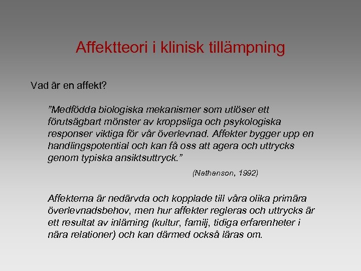 Affektteori i klinisk tillämpning Vad är en affekt? ”Medfödda biologiska mekanismer som utlöser ett