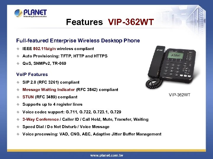 Features VIP-362 WT Full-featured Enterprise Wireless Desktop Phone u IEEE 802. 11 b/g/n wireless