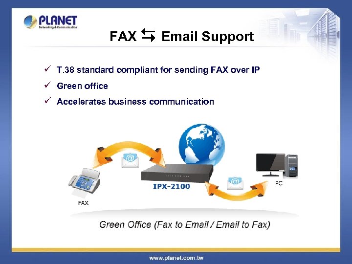 FAX Email Support ü T. 38 standard compliant for sending FAX over IP ü