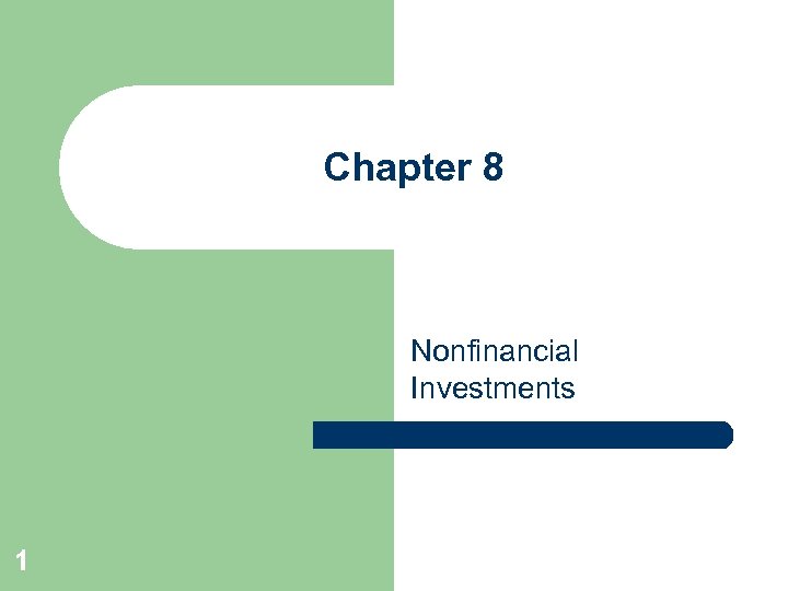 Chapter 8 Nonfinancial Investments 1 
