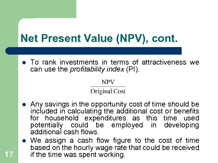 Net Present Value (NPV), cont. l To rank investments in terms of attractiveness we