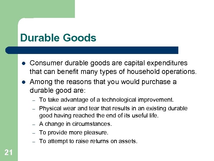 Durable Goods l l Consumer durable goods are capital expenditures that can benefit many