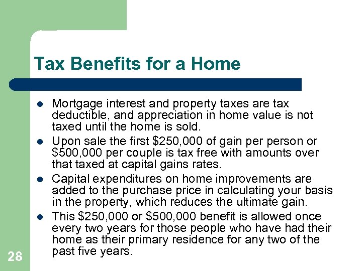 Tax Benefits for a Home l l 28 Mortgage interest and property taxes are