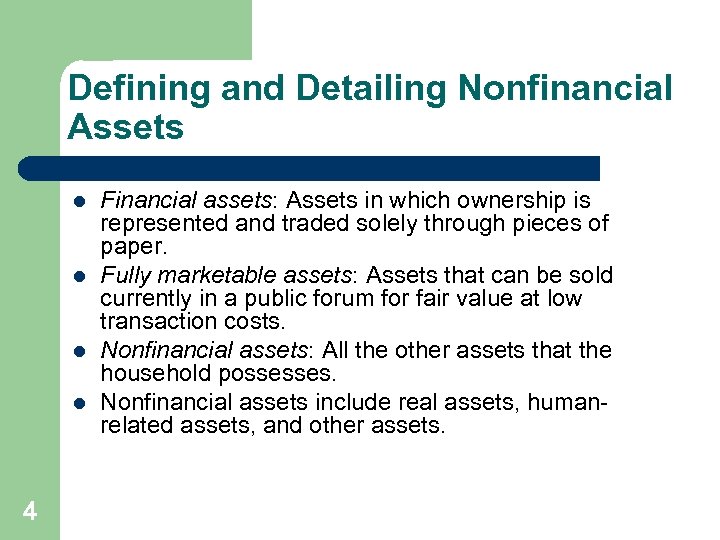 Defining and Detailing Nonfinancial Assets l l 4 Financial assets: Assets in which ownership
