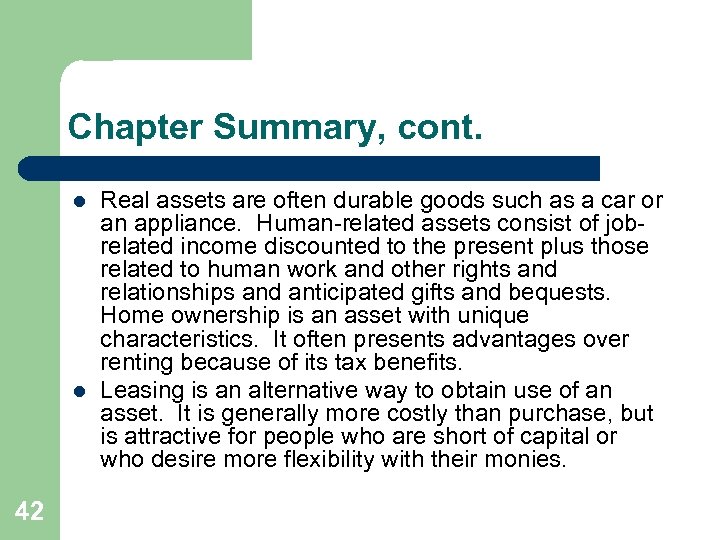 Chapter Summary, cont. l l 42 Real assets are often durable goods such as