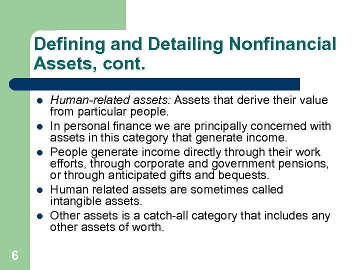 Defining and Detailing Nonfinancial Assets, cont. l l l 6 Human-related assets: Assets that
