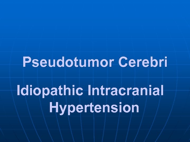 Pseudotumor Cerebri Idiopathic Intracranial Hypertension 