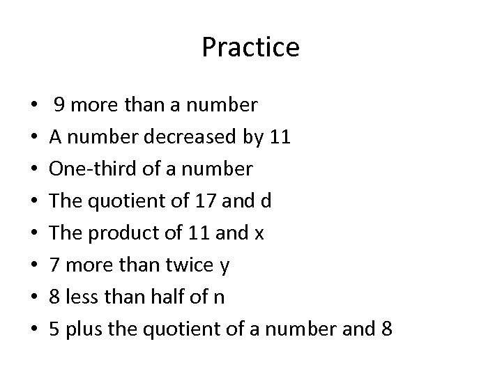 Practice • • 9 more than a number A number decreased by 11 One-third