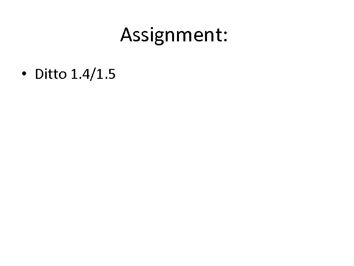 Assignment: • Ditto 1. 4/1. 5 