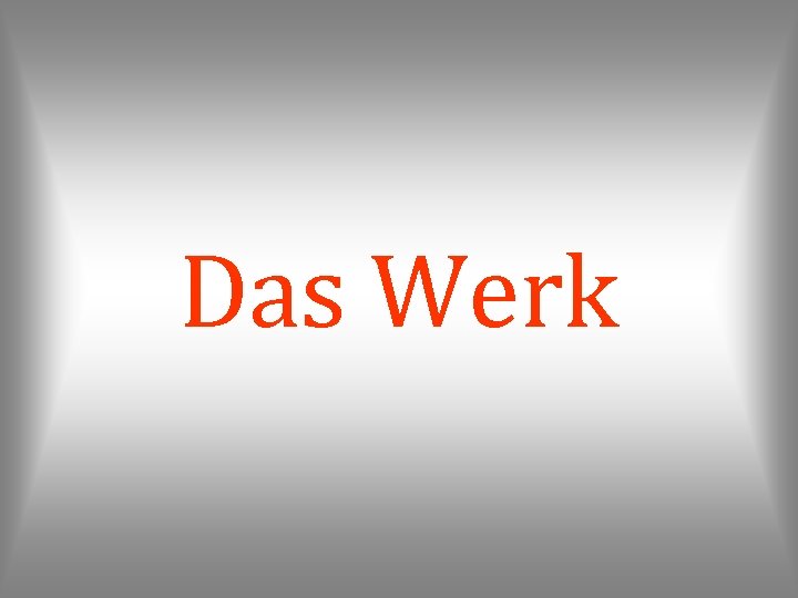 Das Werk 