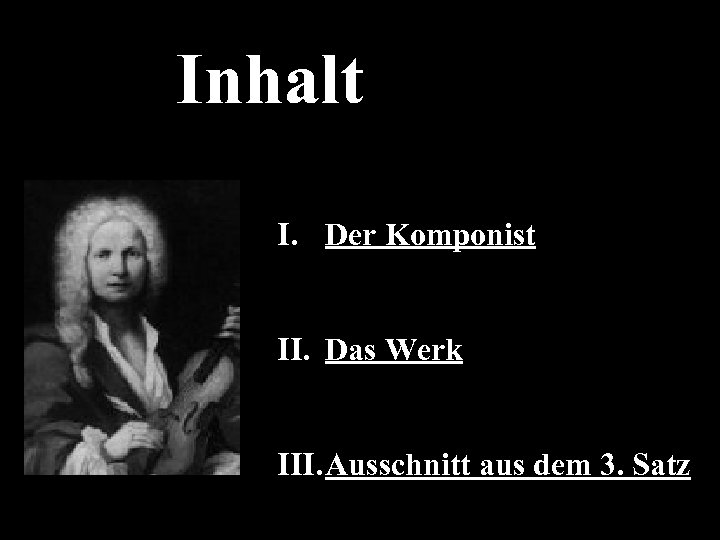 Inhalt I. Der Komponist II. Das Werk III. Ausschnitt aus dem 3. Satz 