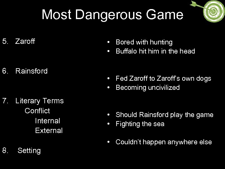 Most Dangerous Game 5. Zaroff 6. Rainsford 7. Literary Terms Conflict Internal External •