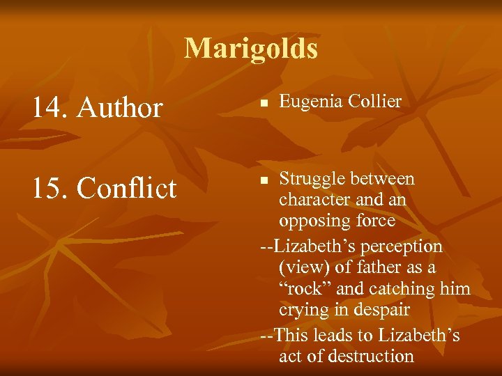 Marigolds 14. Author 15. Conflict n Eugenia Collier Struggle between character and an opposing