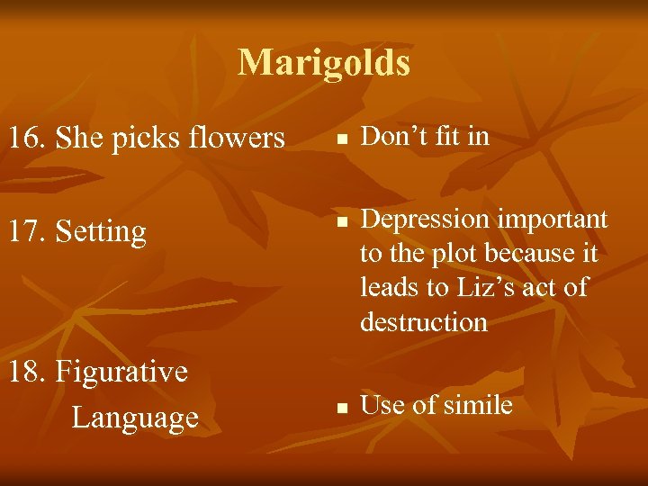 Marigolds 16. She picks flowers 17. Setting 18. Figurative Language n n n Don’t
