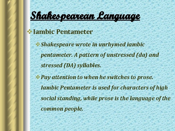 Shakespearean Language v Iambic Pentameter v. Shakespeare wrote in unrhymed iambic pentameter. A pattern