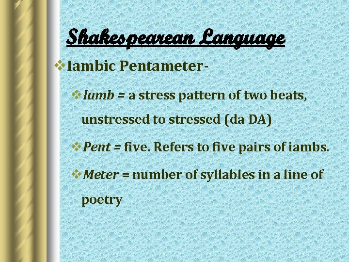 Shakespearean Language v. Iambic Pentameterv. Iamb = a stress pattern of two beats, unstressed