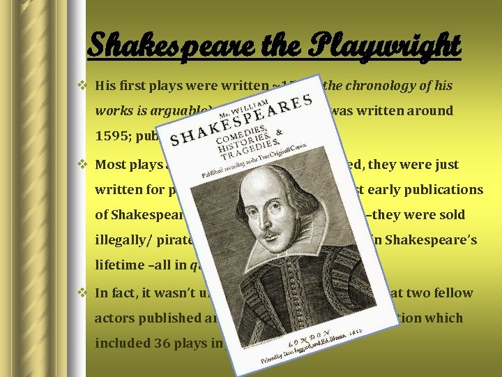 Shakespeare the Playwright v His first plays were written ~1590 (the chronology of his