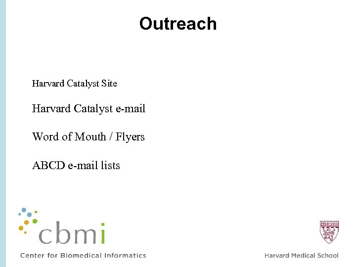 Outreach Harvard Catalyst Site Harvard Catalyst e-mail Word of Mouth / Flyers ABCD e-mail