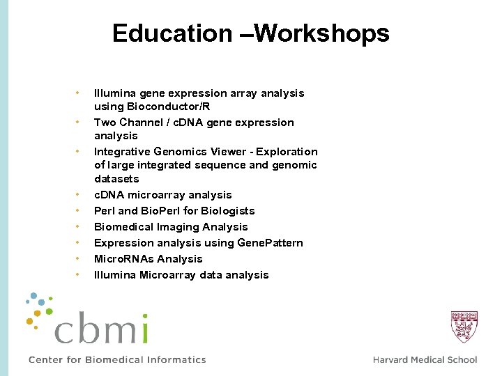 Education –Workshops • • • Illumina gene expression array analysis using Bioconductor/R Two Channel