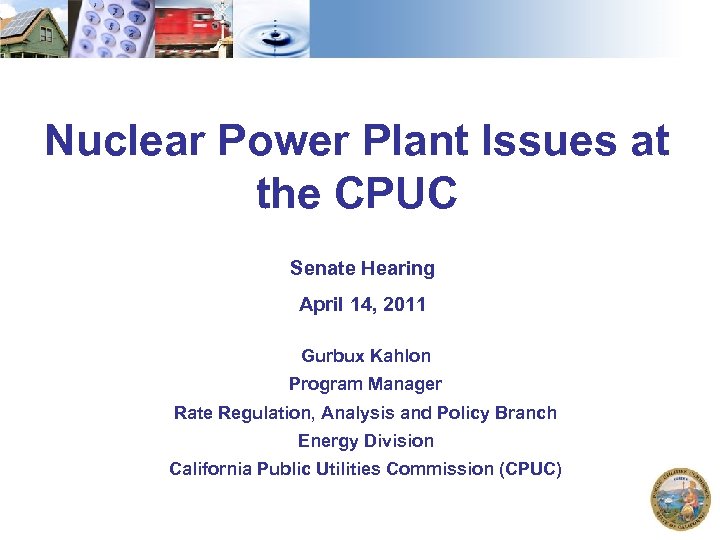 Nuclear Power Plant Issues at the CPUC Senate Hearing April 14, 2011 Gurbux Kahlon