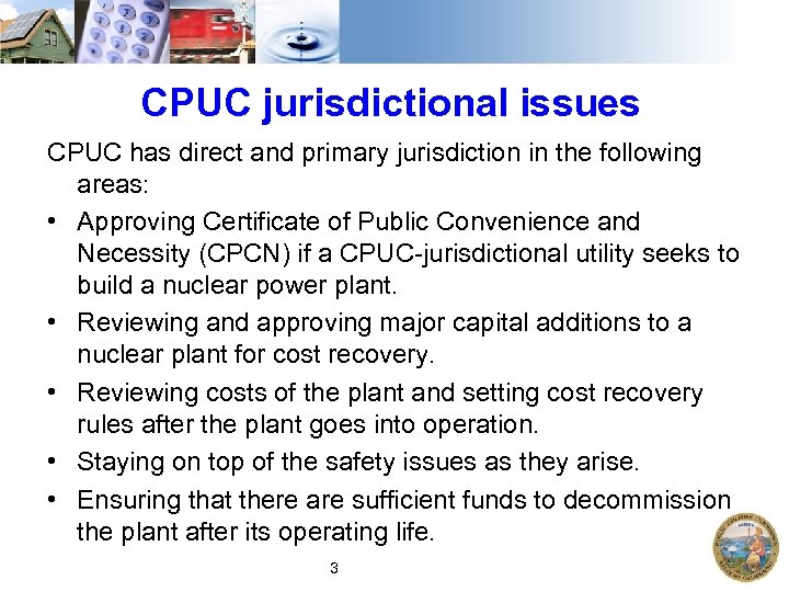 CPUC jurisdictional issues CPUC has direct and primary jurisdiction in the following areas: •