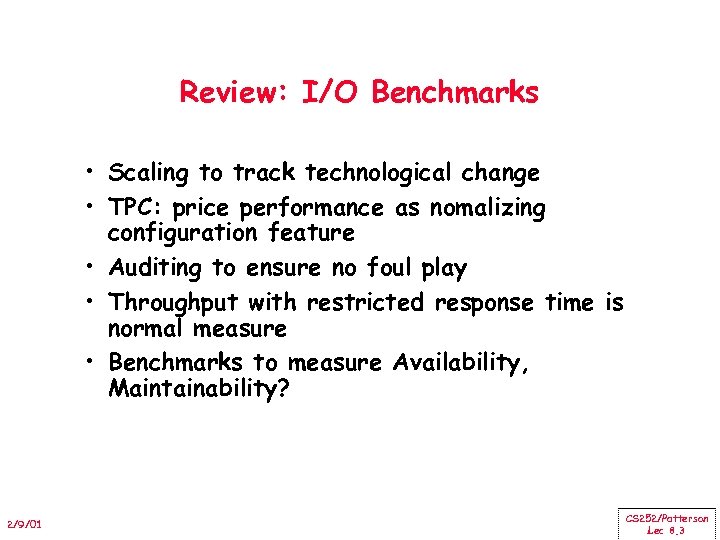Review: I/O Benchmarks • Scaling to track technological change • TPC: price performance as