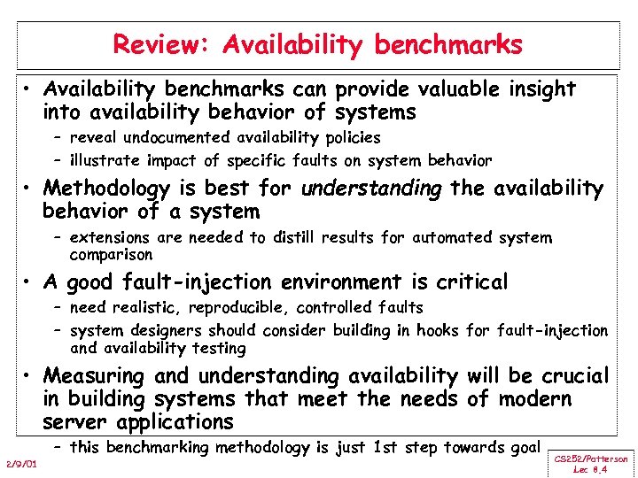 Review: Availability benchmarks • Availability benchmarks can provide valuable insight into availability behavior of