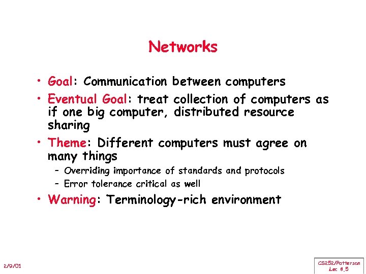 Networks • Goal: Communication between computers • Eventual Goal: treat collection of computers as