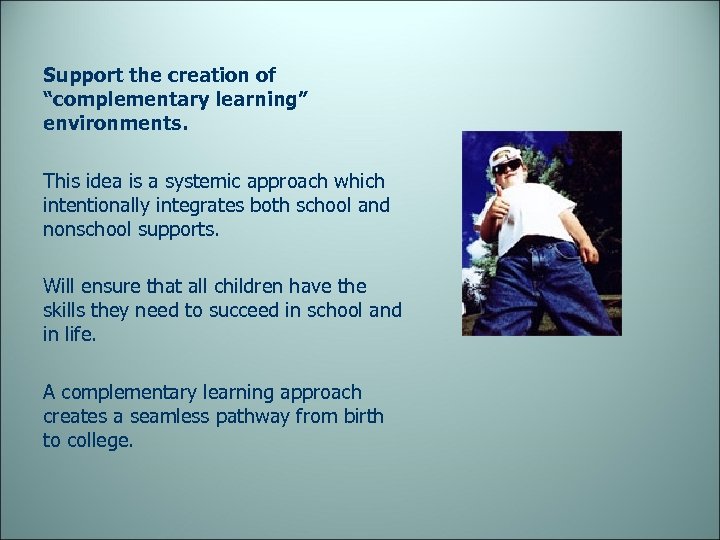 Support the creation of “complementary learning” environments. This idea is a systemic approach which