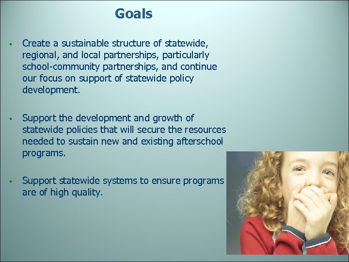 Goals § § § Create a sustainable structure of statewide, regional, and local partnerships,