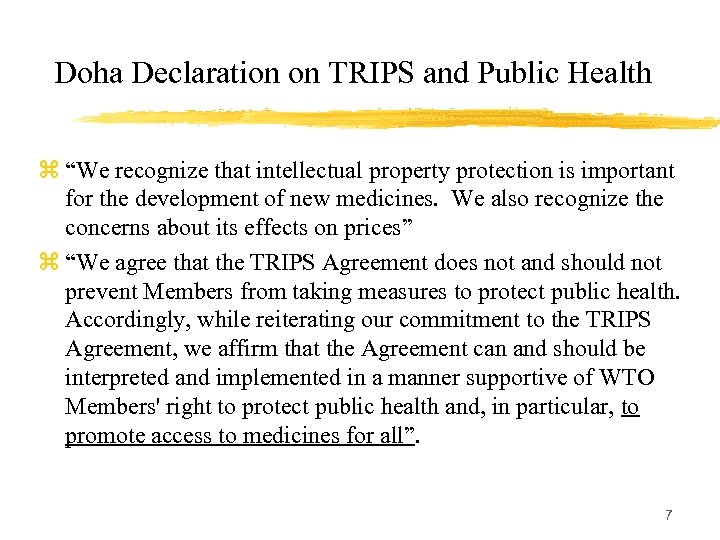 Doha Declaration on TRIPS and Public Health z “We recognize that intellectual property protection