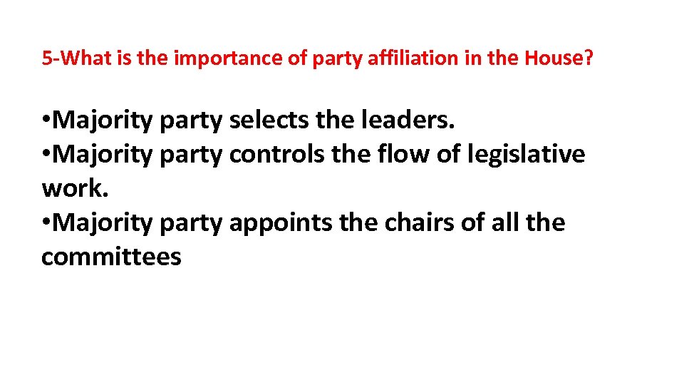 5 -What is the importance of party affiliation in the House? • Majority party