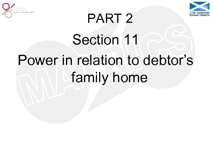 PART 2 Section 11 Power in relation to debtor’s family home 