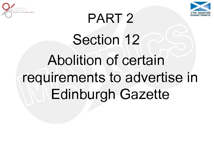 PART 2 Section 12 Abolition of certain requirements to advertise in Edinburgh Gazette 