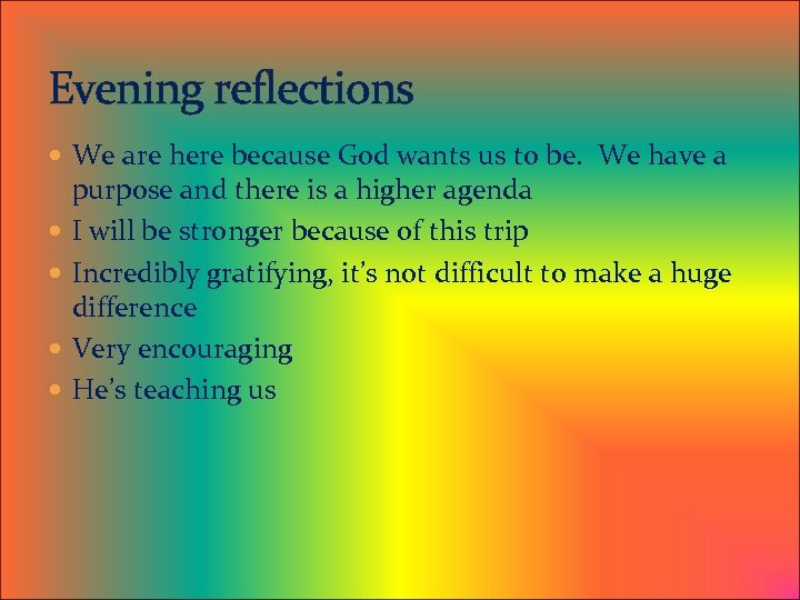 Evening reflections We are here because God wants us to be. We have a