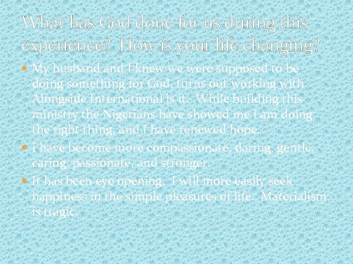 What has God done for us during this experience? How is your life changing?