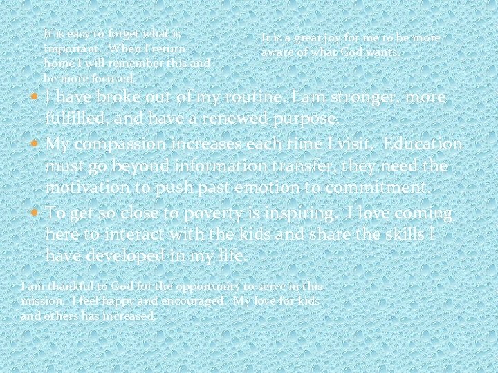 It is easy to forget what is important. When I return home I will