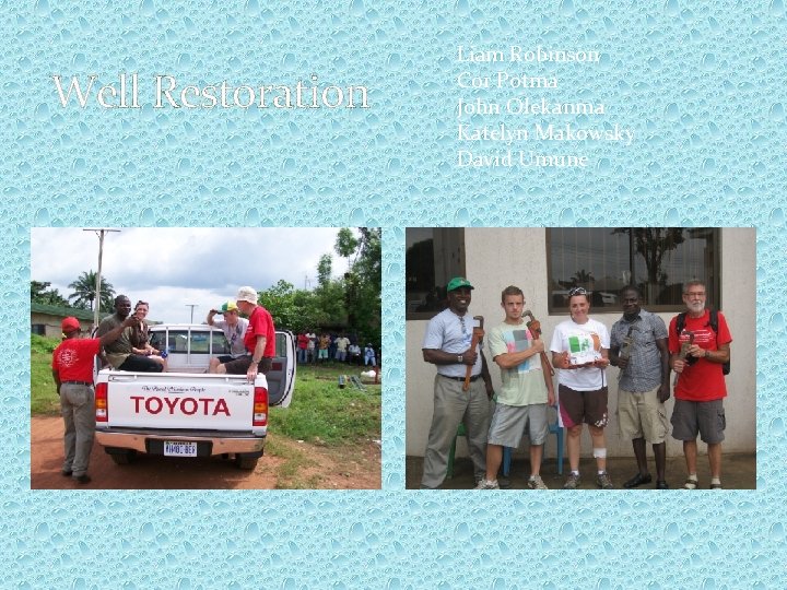 Well Restoration Liam Robinson Cor Potma John Olekanma Katelyn Makowsky David Umune 