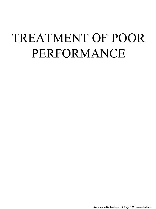 TREATMENT OF POOR PERFORMANCE Arvutustehnika Instituut * A. Kalja * Tarkvaratehnika eri 