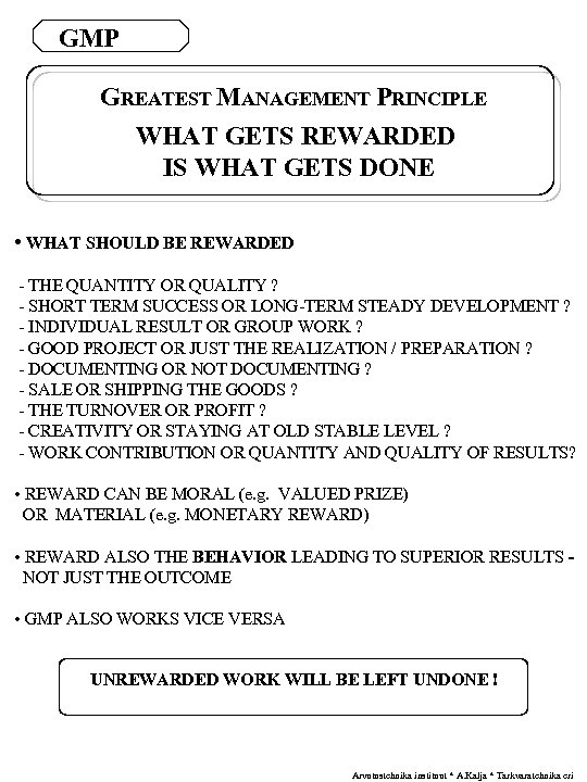 GMP GREATEST MANAGEMENT PRINCIPLE WHAT GETS REWARDED IS WHAT GETS DONE • WHAT SHOULD