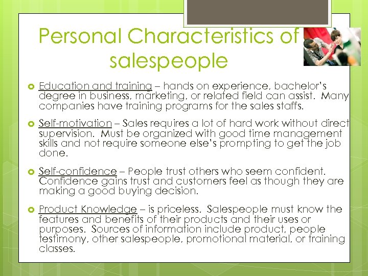 Personal Characteristics of salespeople Education and training – hands on experience, bachelor’s degree in