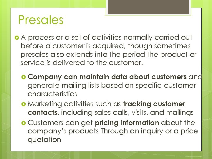 Presales A process or a set of activities normally carried out before a customer