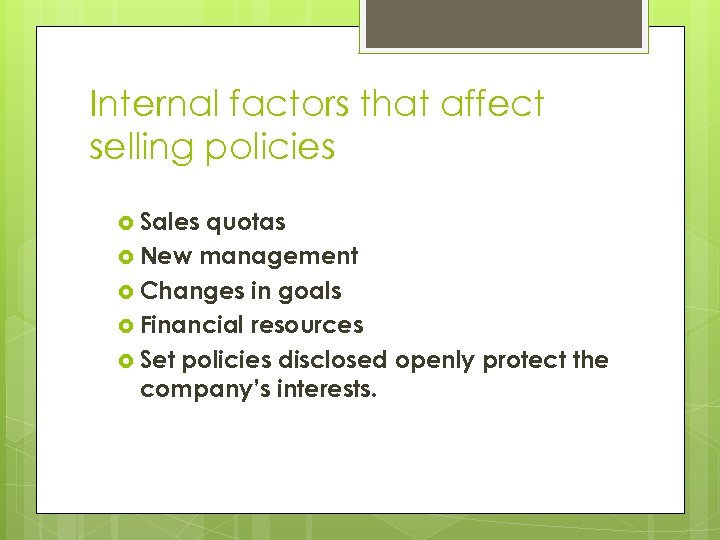 Internal factors that affect selling policies Sales quotas New management Changes in goals Financial