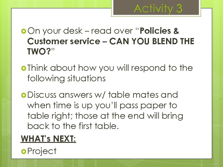 Activity 3 your desk – read over “Policies & Customer service – CAN YOU