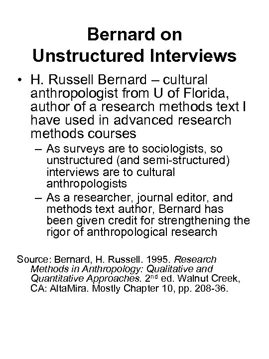 Bernard on Unstructured Interviews • H. Russell Bernard – cultural anthropologist from U of