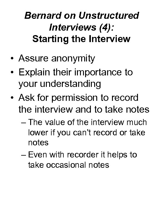 Bernard on Unstructured Interviews (4): Starting the Interview • Assure anonymity • Explain their