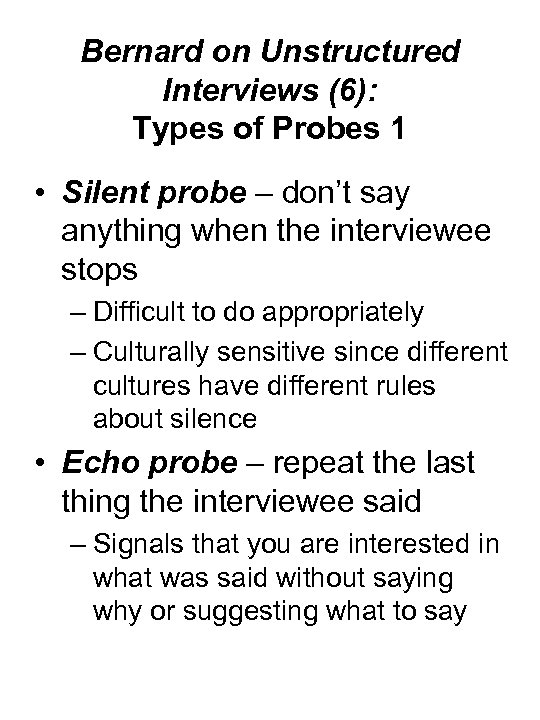 Bernard on Unstructured Interviews (6): Types of Probes 1 • Silent probe – don’t