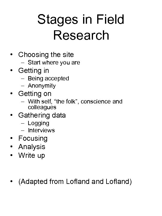 Stages in Field Research • Choosing the site – Start where you are •